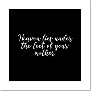 Heaven lies under the feet of your mother Posters and Art